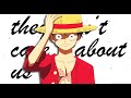 One Piece AMV They Don T Care About Us