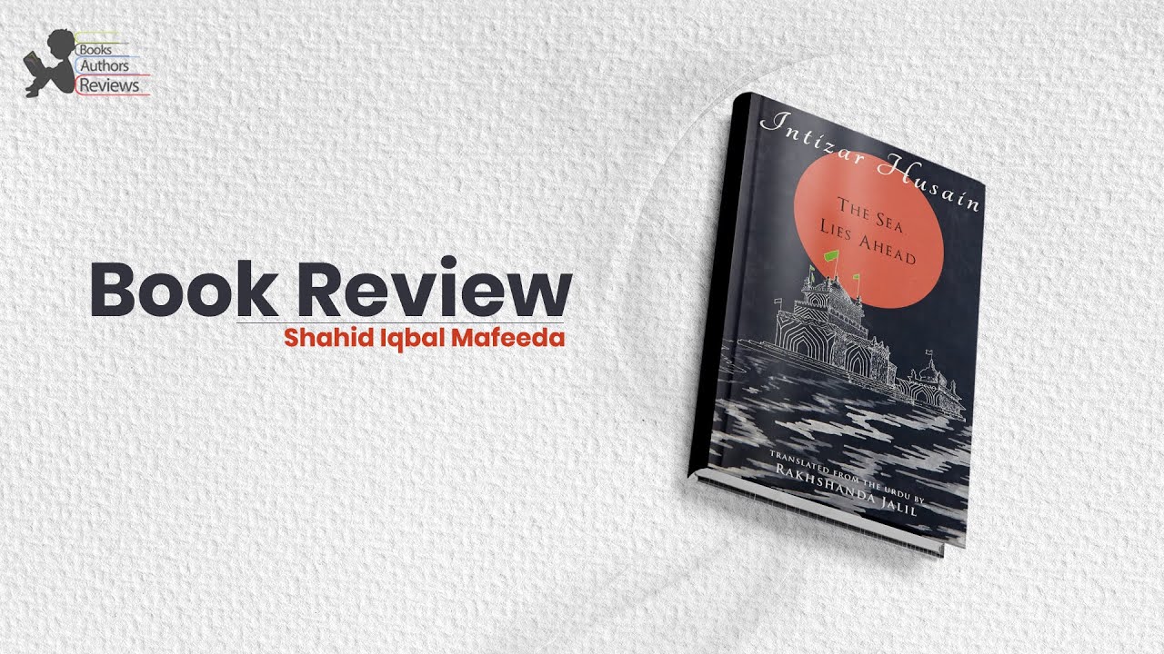 The Sea lies ahead-Inthizar Husain - Book Review by Shahid Iqbal ...