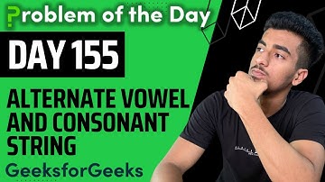 Day 155 - Alternate Vowel and Consonant String | String | GFG POTD 4 Dec