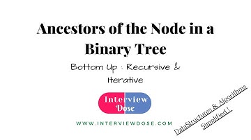Fill in the Ancestors of the Node in a Binary Tree Bottom - Up  | Recursive and Iterative Approach