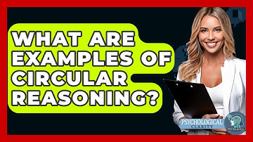 What Are Examples Of Circular Reasoning? - Psychological Clarity