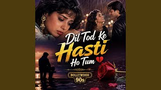 Dil Tod Ke Hasti Ho Tum