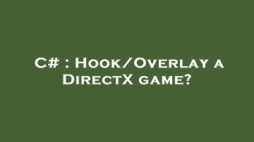 C# : Hook/Overlay a DirectX game?