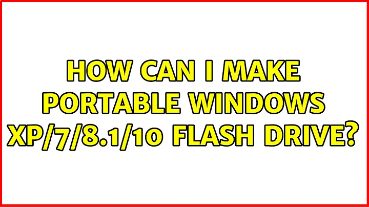 How can I make portable Windows XP/7/8.1/10 flash drive? (2 Solutions!!)