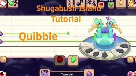 Shugabush Island Tutorial: Quibble