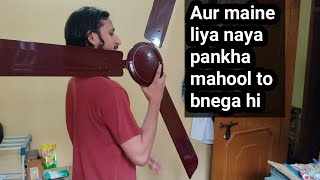 Aur maine liya ek Naya pankha ,mahool to bnega hi|Bhai Delhi aate hi ho gya kharcha|Naya ceiling fan