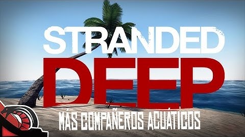 MÁS COMPAÑEROS ACUÁTICOS | Stranded Deep - Alpha 0.02 Early Access