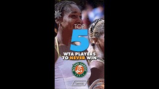 Top 5: WTA Players Never to Win Roland Garros
