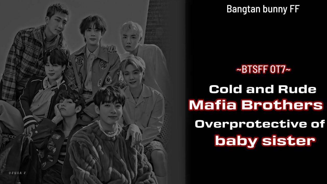 BTS FF OT7 || Cold and Rude Mafia brothers are Overprotective of their baby sister...