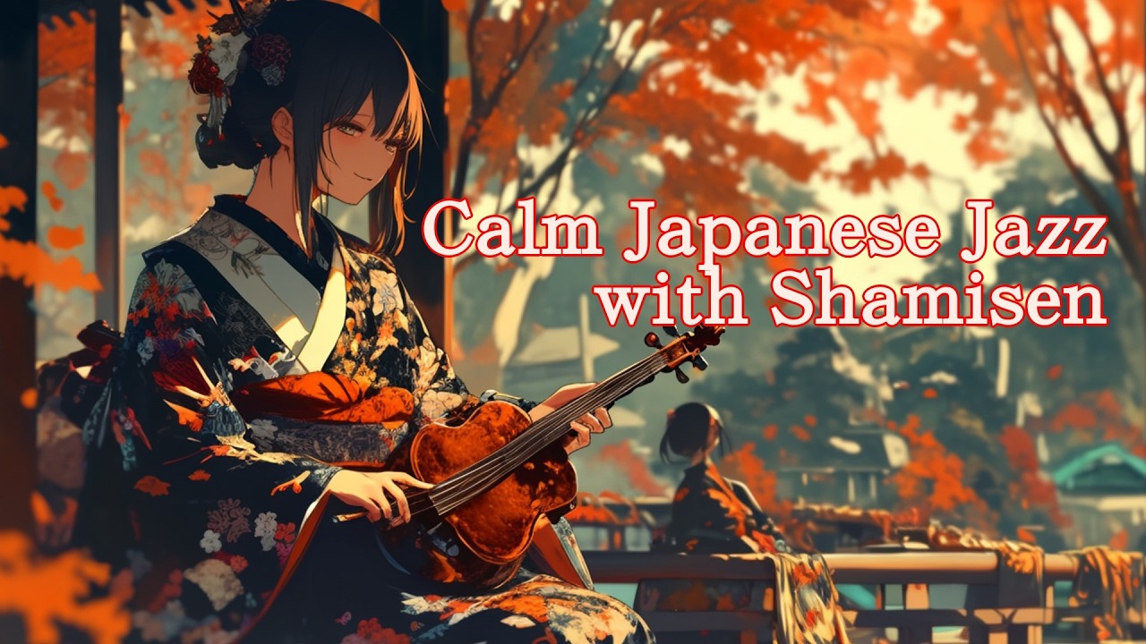 Calm Japanese Jazz with Traditional Instruments Relaxing Shamisen & Koto Jazz Playlist