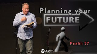 Planning Your Future from Psalm 37