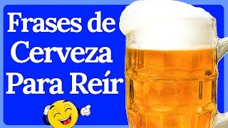 Frases de Cerveza - (Con Rima)