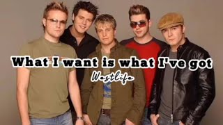 What I Want Is What I've Got-Westlife | Lyrics