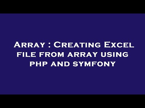 Array : Creating Excel file from array using php and symfony