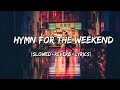 Hymn for the Weekend - Coldplay Song ( Slowed+Reverb+Lyrics )