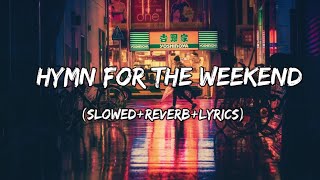 Video thumbnail of "Hymn for the Weekend - Coldplay Song ( Slowed+Reverb+Lyrics )"