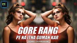 Gore Rang Pe Na Itna Guman Kar - Dj Remix - Dj Kiran NG / Hindi Dance Dj Song | DJ Mohit Mk