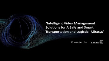 Intelligent Video Management Solutions for A Safe and Smart Transportation and Logistic