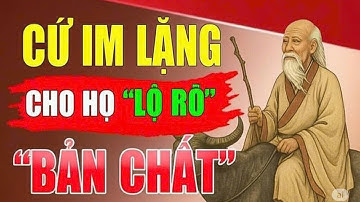 cổ nhân dạy : Càng Im Lặng, Càng Khiến Người Khác Lộ Rõ Bản Chất | triết lý sống