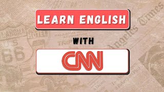 Read the NEWS in English 🌐 Advanced Vocabulary and Grammar from CNN