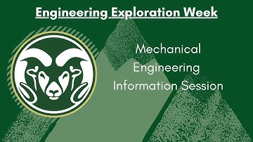 CSU Engineering Exploration Week - Mechanical Engineering Info Session