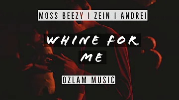 Moss Beezy x Zein x Andrei [ Whine For Me ] OzlamMusic