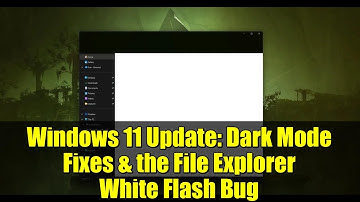 Windows 11 Update: Dark Mode Fixes & the File Explorer White Flash Bug