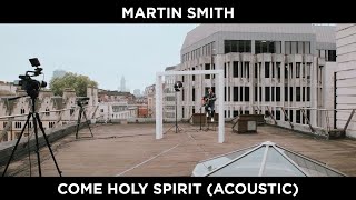Come Holy Spirit (Acoustic) [Official Video] — Martin Smith chords