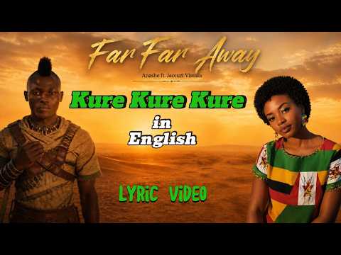Kure Kure Kure in English (Far Far away Official Lyric Video) Anashe iNgwe ft. Jaccuzi Visuals
