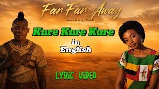 Kure Kure Kure in English (Far Far away Official Lyric Video) Anashe iNgwe ft. Jaccuzi Visuals