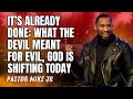 It’s Already Done: What the Devil Meant for Evil, God Is Shifting Today - Pastor Mike Jr 2025