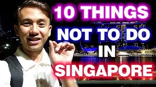 10 Things Not To Do In Singapore Today | Why You Need To Know This?