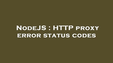 NodeJS : HTTP proxy error status codes