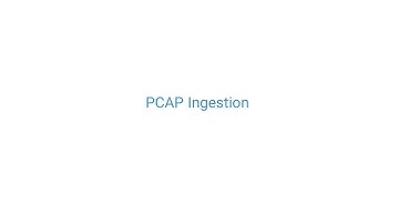 Ingesting PCAPs