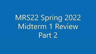 MRS22 Spring 2022 Midterm 1 Review Part 2