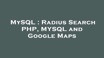 MySQL : Radius Search PHP, MYSQL and Google Maps