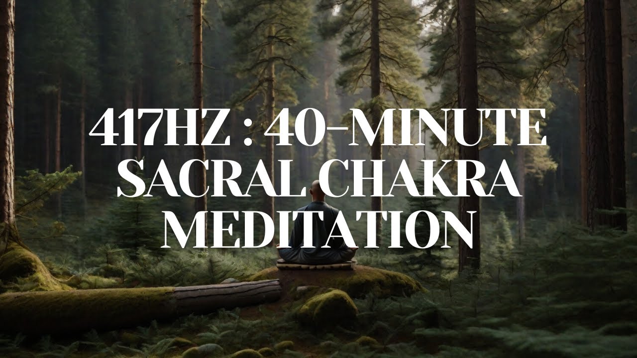 417Hz Emotional Renewal: 40-Minute Sacral Chakra Meditation - YouTube