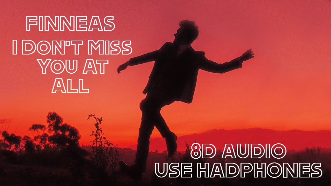 FINNEAS - I Don t Miss You At All - 8D Audio - YouTube