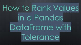 How to Rank Values in a Pandas DataFrame with Tolerance