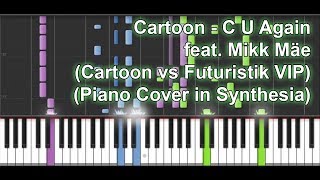 Cartoon - C U Again feat.  Mikk Mäe (Cartoon vs Futuristik VIP) (Piano Cover in Synthesia)