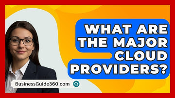 What Are The Major Cloud Providers? - BusinessGuide360.com