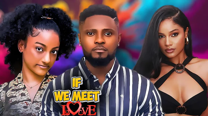 IF WE MEET LOVE - MAURICE SAM, SHINE ROSMAN, 2025 LATEST FULL NIGERIAN MOVIE