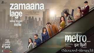 Zamaana Lage | Metro In Dino | Arijit Singh | Slowed Reverb | New Bollywood Song 2025 |Bhushan Kumar