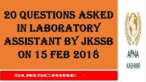 MEMORY BASED 20 QUESTIONS ASKED IN JKSSB LABORATORY ASSISTANT EXAMS HELD ON 15 FEB 2018