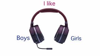 I like girls/boys (use headphones)
