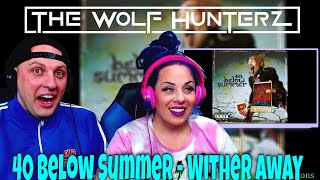 40 Below Summer - Wither Away | THE WOLF HUNTERZ Reactions