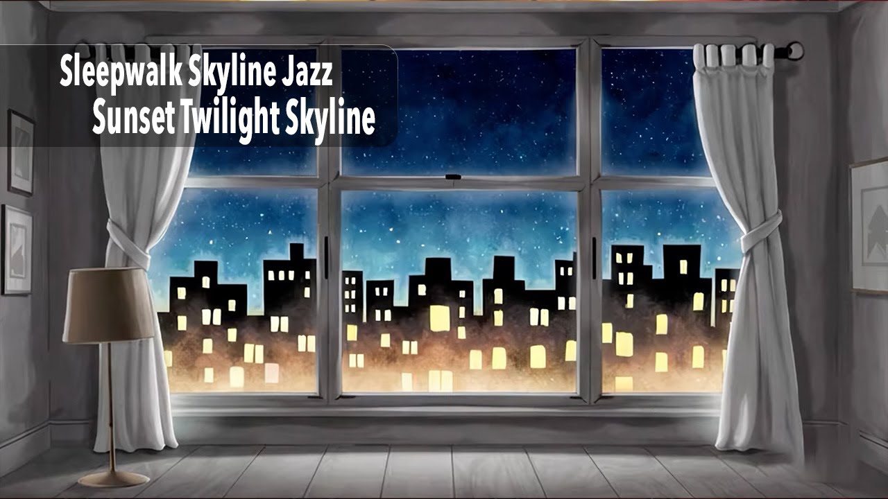 Sleepwalk Skyline Jazz • Twilight Window Views (1 Hour Mix)