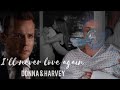 Donna & Harvey || I'll Never Love Again