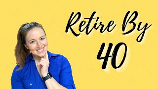 Retire By 40  6 Things You Need to Consider