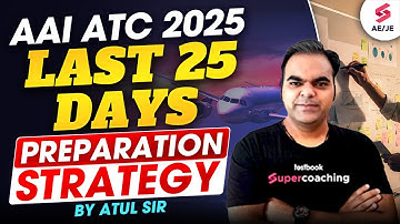 Last 25 Days AAI ATC Preparation Strategy to Ace AAI ATC 2025 in First Attempt | Atul Sir